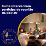 Junta Interventora participa de reunião da CER-RJ