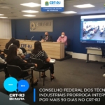 Conselho Federal dos Técnicos Industriais prorroga Intervenção por mais 90 dias no CRT-RJ