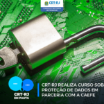 CRT-RJ realiza curso sobre proteção de dados em parceria com a CAEFE